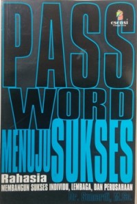 Password Menuju Sukses: Rahasia membangun Sukses Individu, Lembaga, dan Perusahaan