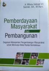Pemberdayaan Masyarakat dan Pembangunan: Gagasan Manajemen Pengembangan Masyarakat untuk Memutus Mata Rantai Kemiskinan