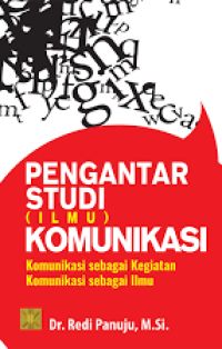 Image of Pengantar Studi (Ilmu) Komunikasi: Komunikasi sebagai Kegiatan, Komunikasi sebagai Ilmu