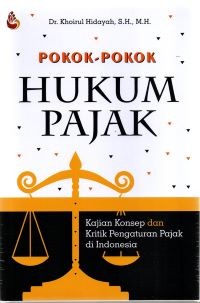 Pokok-pokok Hukum Pajak: Kajian Konsep dan Kritik Pengaturan Pajak di Indonesia