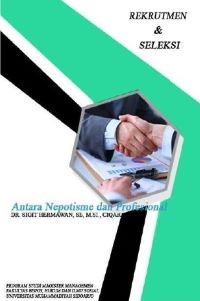 Rekrutmen dan Seleksi: antara Nepotisme dan Profesional