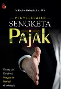 Penyelesaian Sengketa Pajak: Konsep dan Konstruksi Pengaturan Mediasi di Indonesia