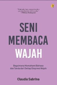 Seni Membaca Wajah: Bagaimana memahami Bahasa dan Tanda dari Setiap Ekspresi Wajah