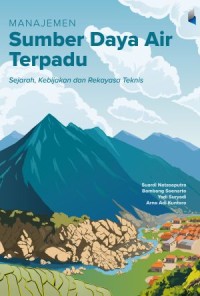 Image of Manajemen Sumber Daya Air Terpadu : Sejarah, Kebijakan, dan Rekayasa Teknik