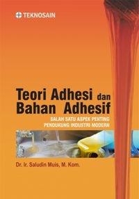 Teori Adhesi dan Bahan Adhesif: Salah Satu Aspek Penting Pendukung Industri Modern