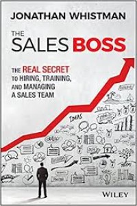 The Sales Boss: the Real Secret to Hiring, Training, and Managing a Sales Team