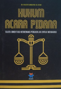 Hukum Acara Pidana: Suatu Orientasi Wewenang Pengadilan untuk Mengadili