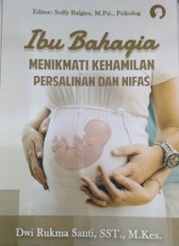 Ibu Bahagia: Menikmati Persalinan Kehamilan Persalinan dan Nifas