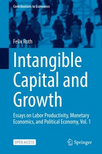 Intangible Capital and Growth : Essays on Labor Productivity, Monetary Economics, and Political Economy, Vol. 1