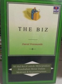 The Biz : 50 Hal Kecil untuk Menciptakan Perubahan Besar Dalam Motivasi dan Kepemimpinan