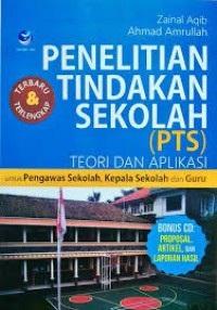 Penelitian Tindakan Sekolah (PTS): : Teori dan Aplikasi untuk Pengawas Sekolah, Kepala Sekolah, dan Guru
