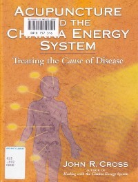Acupuncture and Cakra Energy System: Treating the Cause of Disease