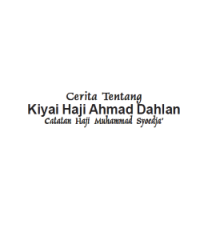 Cerita tentang Kiyai Haji Ahmad Dahlan: Catatan Haji Muhammad Syoedja’