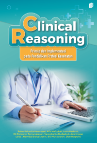 Clinical Reasoning: Prinsip dan Implementasi pada Pendidikan Profesi Kesehatan