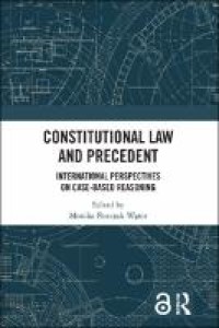 Constitutional Law and Precedent: International Perspectives on Case-Based Reasoning