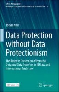Data Protection without Data Protectionism: The Right to Protection of Personal Data and Data Transfers in EU Law and International Trade Law