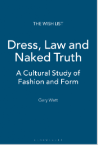 Dress, Law and Naked Truth: A Cultural Study of Fashion and Form