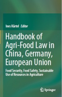 Handbook of Agri-Food Law in China, Germany, European Union: Food Security, Food Safety, Sustainable Use of Resources in Agriculture