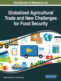 Handbook of Research on Globalized Agricultural Trade and New Challenges for Food Security