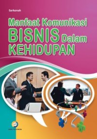 Manfaat Komunikasi Bisnis dalam Kehidupan