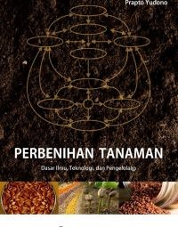 Perbenihan Tanaman: Dasar Ilmu, Teknologi, dan Pengelolaan