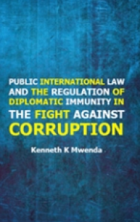 Public International Law and the Regulation of Diplomatic Immunity in the Fight against Corruption