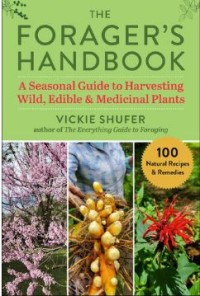 The Forager's Handbook: A Seasonal Guide to Harvesting Wild, Edible & Medicinal Plants