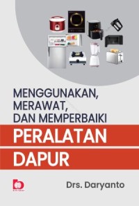 Image of Menggunakan, Merawat, dan Memperbaiki Peralatan Dapur