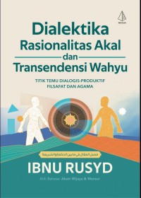 Image of Dialektika Rasionalitas Akal dan Transendensi Wahyu : Titik Temu Dialogis-Produktif Filsafat dan Agama