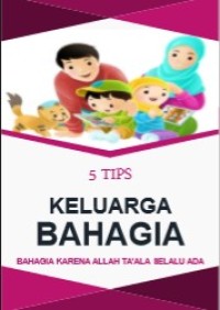 5 Tips Keluarga Bahagia, Bahagia Karena Allah Ta'ala Selalu Ada : Hidup Begitu Indah dengan Cara-cara Islami