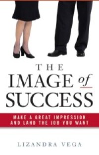 The Image of Success : Make a Great Impression and Land the Job You Want