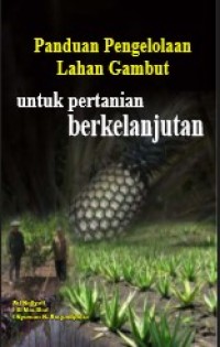 Panduan Pengelolaan Lahan Gambut untuk Pertanian Berkelanjutan