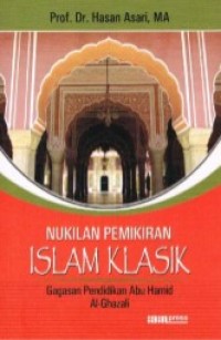 Image of Nukilan Pemikiran islam Klasik : Gagasan Pendidikan Abu Hamid Al Ghazali