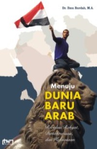 Image of Menuju Dunia Baru Arab : Revolusi Rakyat, Demokratisasi dan Kekuasaan