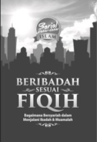Beribadah Sesuai Fiqih : Bagaiman Bersyariah dalam Menjalani Ibadah dan Muamalah