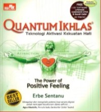 Quantum Ikhlas : teknologi aktivasi kekuatan hati = the power of positive feeling