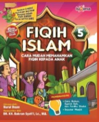 Fiqih Islam 5 : Cara Mudah Memahamkan Fiqih Kepada Anak