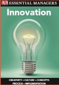 Innovation : Creativikty, Culture, Concepts, Process, Implementation