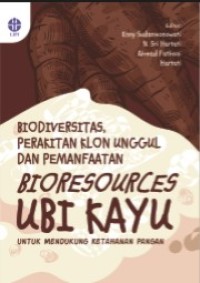 BIODIVERSITAS, PERAKITAN KLON UNGGUL DAN PEMANFAATAN BIORESOURCES UBI KAYU