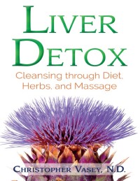 Liver Detox : Cleansing through Diet, Herbs, and Massage