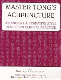 Master Tong's acupuncture. An ancient alternative style in modern clinical pratice