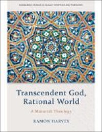 Transcendent God, Rational World : A Maturidi Theology