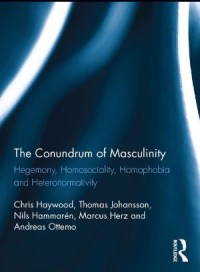 Image of The Conundrum of Masculinity : Hegemony, Homosociality, Homophobia and Heteronormativity