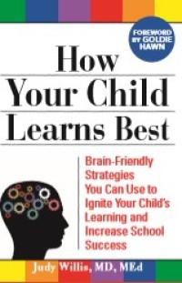 How Your Child Learn Best : Brain-Friendly Strategies  You Can Use to Ignite Your Child's Learning and Increase School Success