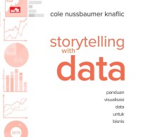 Storytelling with Data : Panduan Visualisasi Data untuk Bisnis