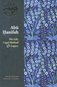 Abu Hanifah : His Life, Legal Method and Legacy