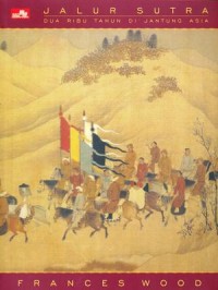 Jalur Sutra : Dua Ribu Tahun di Jantung Asia