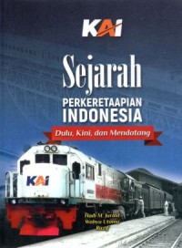 Sejarah Perkeretaapiaan Indonesia : Dulu, Kini dan Mendatang
