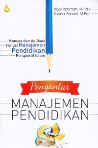 Pengantar Manajemen Pendidikan: Konsep dan Aplikasi Fungsi Manajemen Pendidikan Perspektif Islam