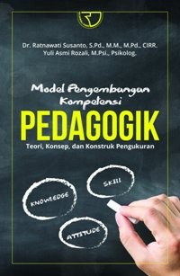 Model Pengembangan Kompetensi Pedagogik: Teori, Konsep, dan Konstruk Pengukuran